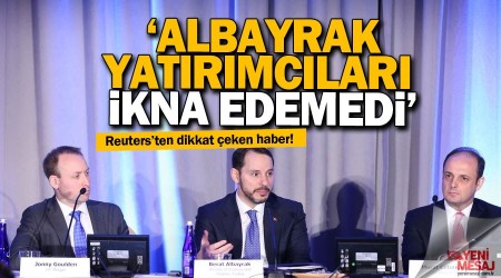 Reuters: Albayrak yatırımcıları ikna edemedi
