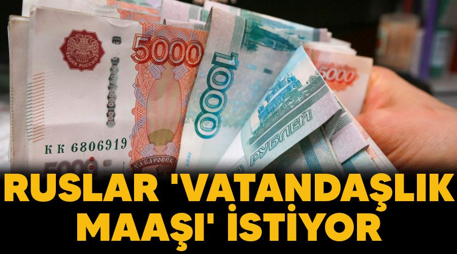 Ruslar 'vatandaşlık maaşı' istiyor