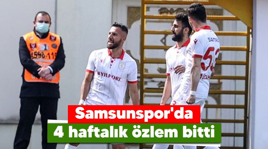 Samsunspor'da 4 haftalık özlem bitti