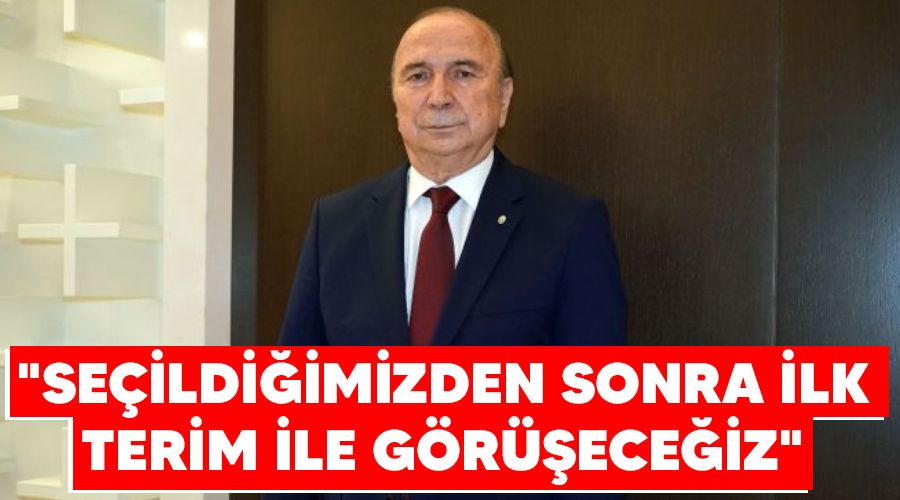 "Se�ildi�imizden sonra ilk Terim ile g�r��ece�iz"