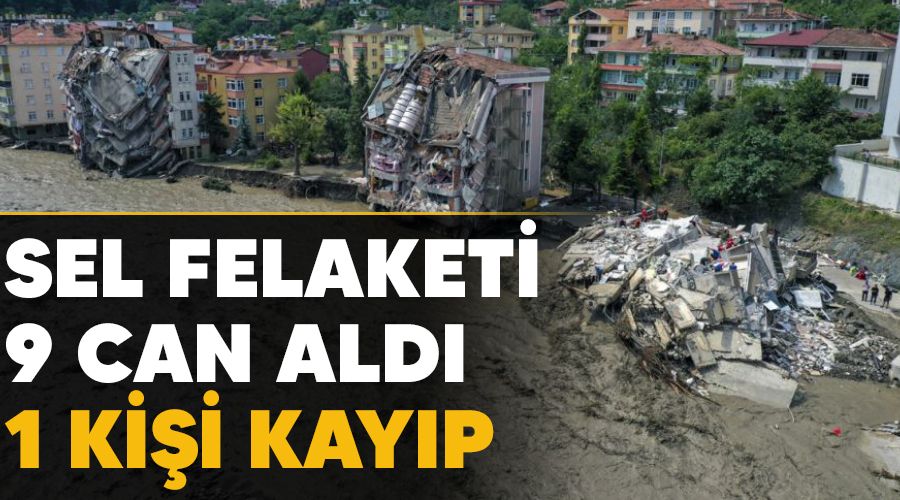 Sel felaketi 9 can aldı, 1 kişi kayıp