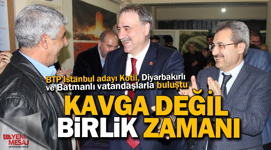 Selim Kotil: Kavga de�il birlik zaman�
