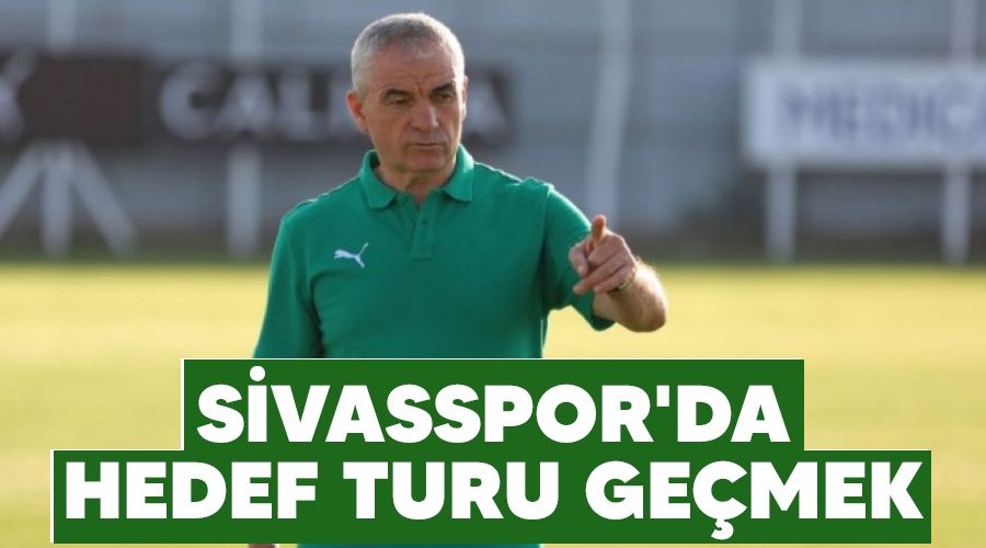 Sivasspor'da hedef turu geçmek