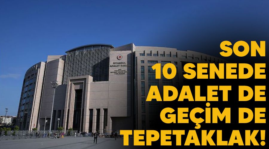 Son 10 senede adalet de, geim de tepetaklak!