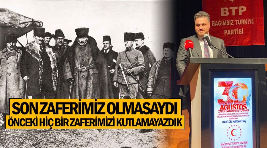 Son zaferimiz olmasayd nceki hibir zaferimizi kutlayamazdk