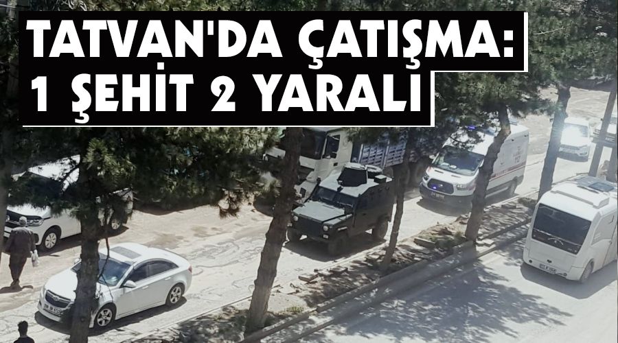 Tatvan'da �at��ma: 1 �ehit, 2 yaral�