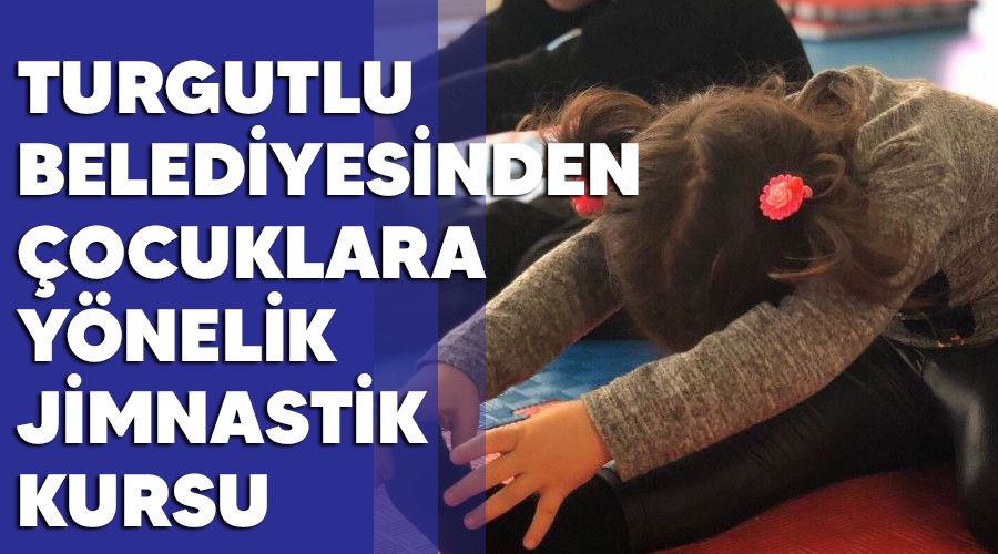 Turgutlu Belediyesinden çocuklara yönelik jimnastik kursu