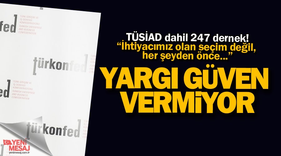 TÜRKONFED: Yargı güven vermiyor