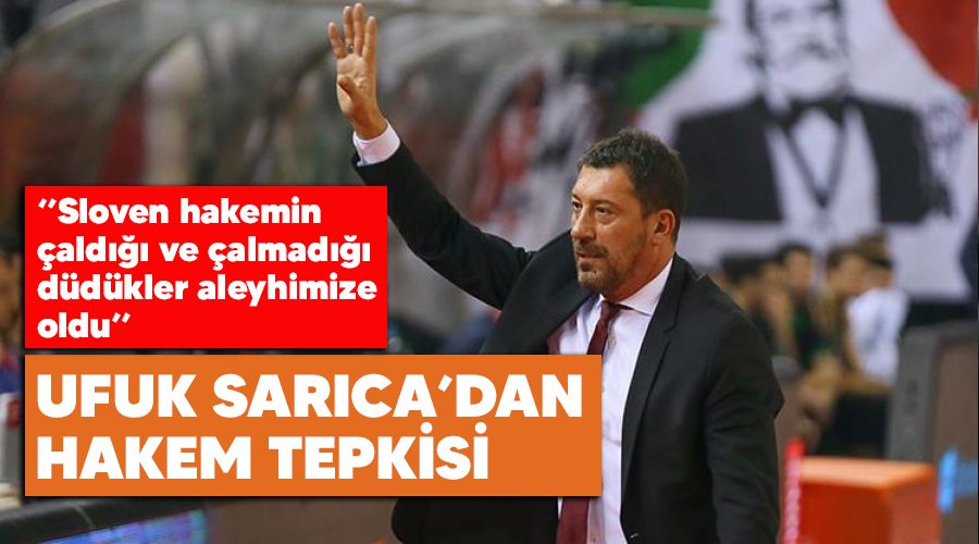 Ufuk Sar�ca'dan hakem tepkisi