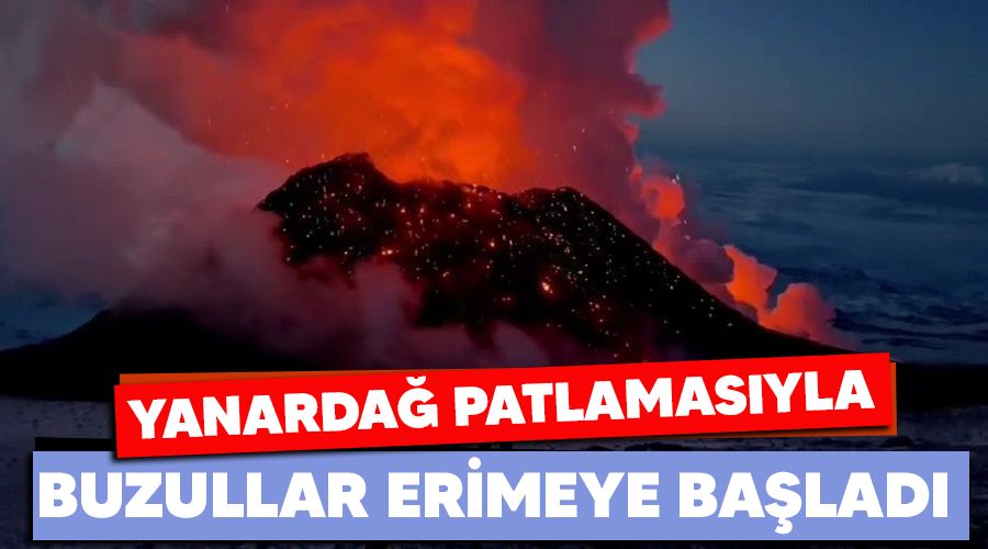 Yanardağın patlamasıyla buzullar eritmeye başladı
