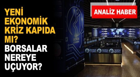 Yeni ekonomik kriz kapıda mı? Borsalar nereye uçuyor?