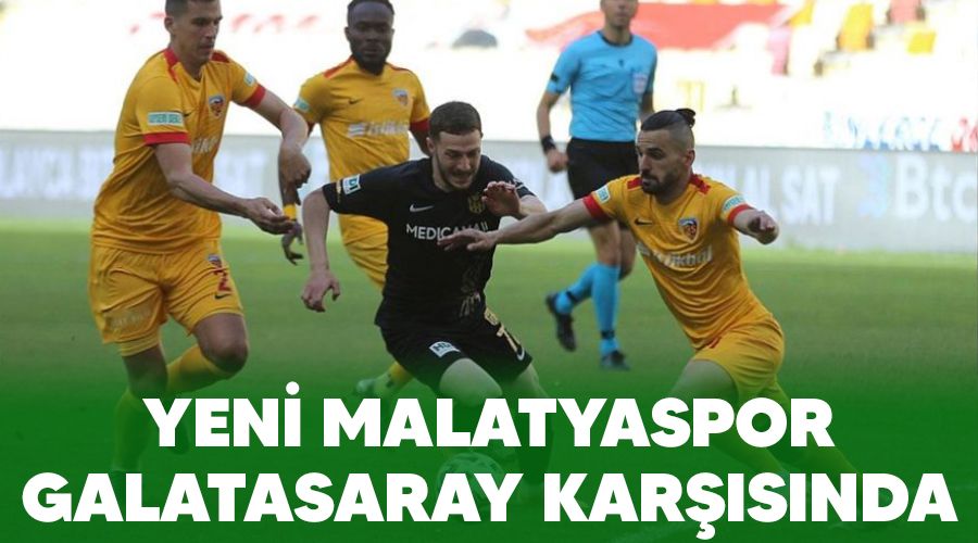 Yeni Malatyaspor, Galatasaray kar��s�nda 