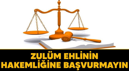Zulüm ehlinin hakemliğine başvurmayın