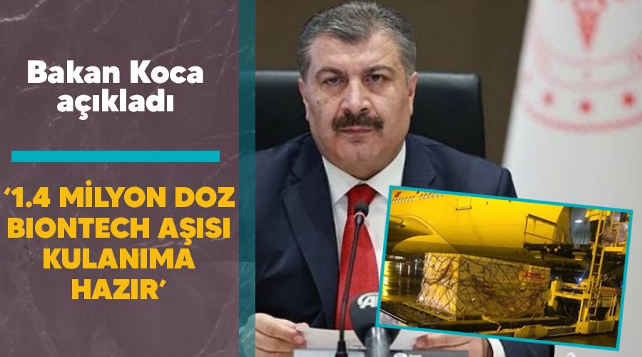 '1.4 milyon doz Biontech aşısı kullanıma hazır'
