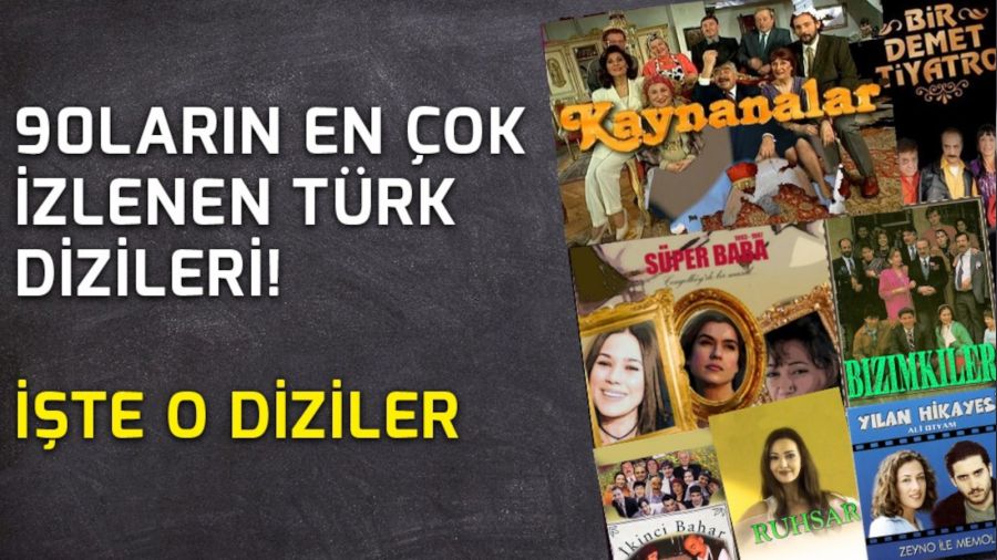 90ların en çok izlenen Türk dizileri! İşte o diziler...