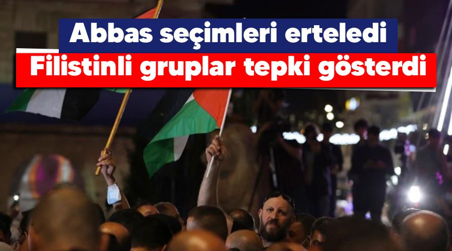 Abbas se�imleri erteledi, Filistinli gruplar tepki g�sterdi