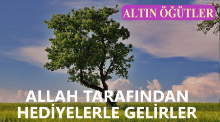 Allah tarafından hediyelerle gelirler