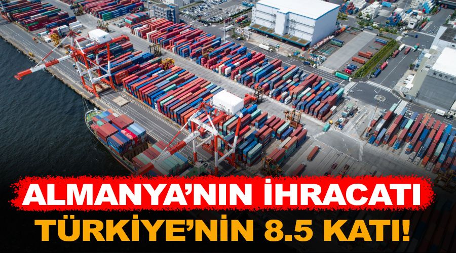  Almanya'nın ihracatı Türkiye'nin 8.5 katı!