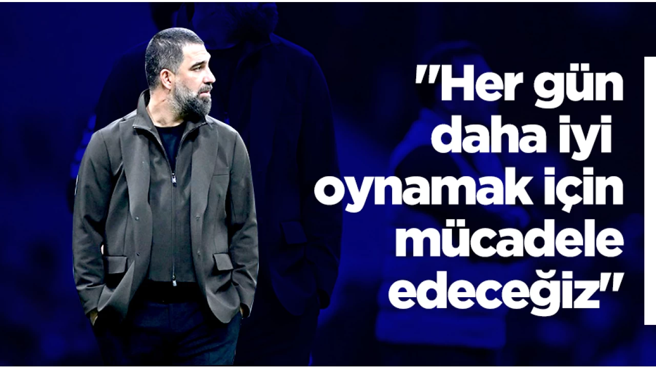 Arda Turan: "Her gün bu oyunu daha iyi oynamak için mücadele edeceğiz"