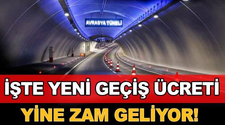 Avrasya Tüneli'ne yine zam geliyor