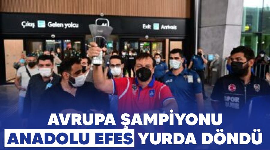 Avrupa şampiyonu Anadolu Efes yurda döndü