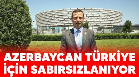 Azerbaycan Trkiye iin sabrszlanyor