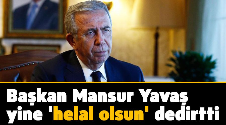 Başkan Mansur Yavaş yine 'helal olsun' dedirtti