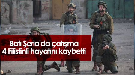 Batı Şeria'da çatışma: 4 Filistinli hayatını kaybetti