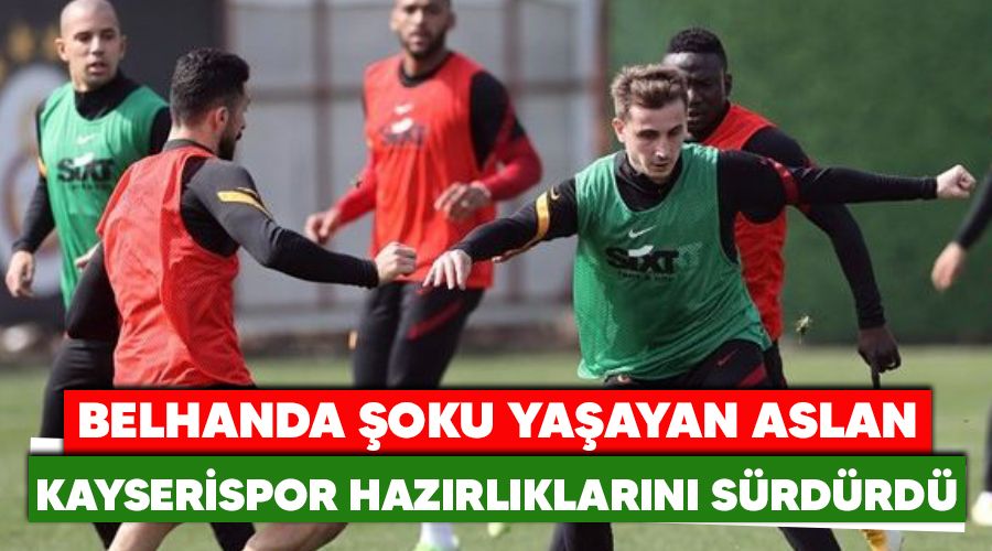 Belhanda �oku ya�ayan Galatasaray, Kayserispor haz�rl�klar�n� s�rd�rd�