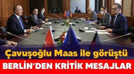 Berlin'den kritik mesajlar, Çavuşoğlu Maas ile görüştü