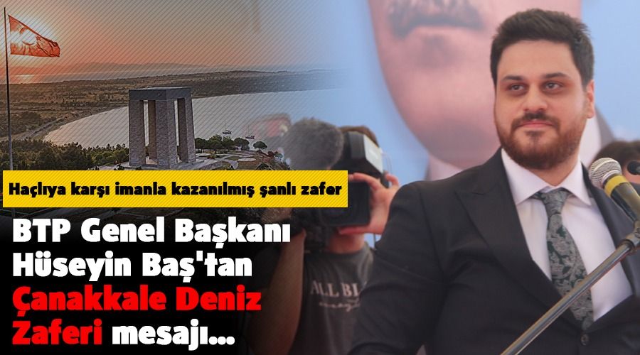 BTP Genel Bakan Hseyin Ba'tan anakkale Deniz Zaferi mesaj