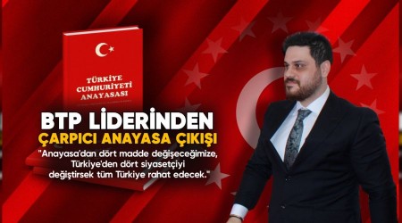 BTP Liderinden çarpıcı anayasa çıkışı. 4 madde yerine 4 siyasetçi değişse..!