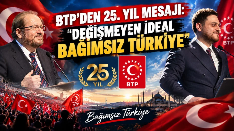 BTP�den 25. y�l mesaj�: "De�i�meyen ideal Ba��ms�z T�rkiye"