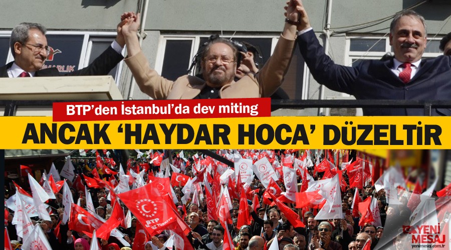 BTP'den dev miting... Haydar Hoca Trkiye'yi ayaa kaldrr