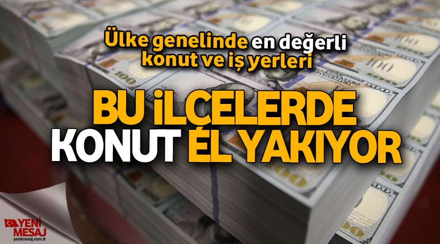 Bu ilçelerde konut el yakıyor