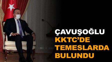 Çavuşoğlu, KKTC'de temaslarda bulundu