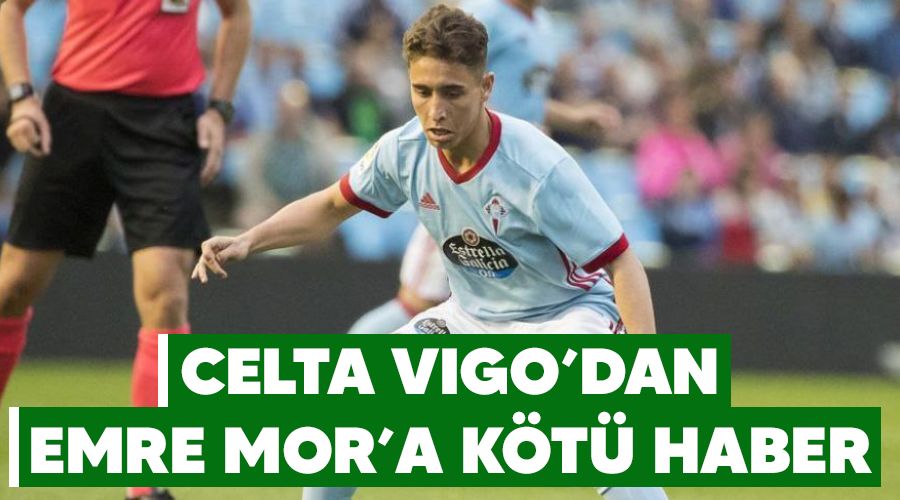 Celta Vigo'dan Emre Mor'a k�t� haber