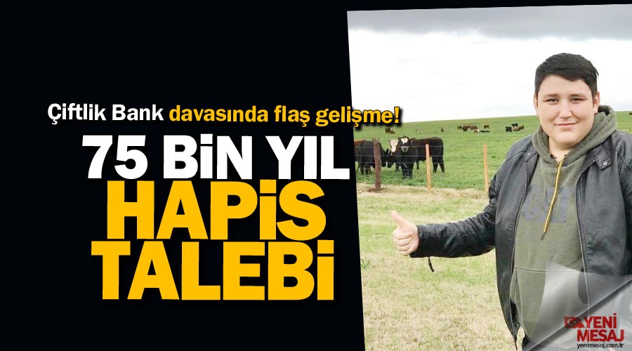 �iftlik Bank'a 75 bin y�l hapis talebi
