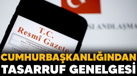 Cumhurbaşkanlığından tasarruf genelgesi