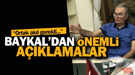 Deniz Baykal'dan önemli açıklamalar