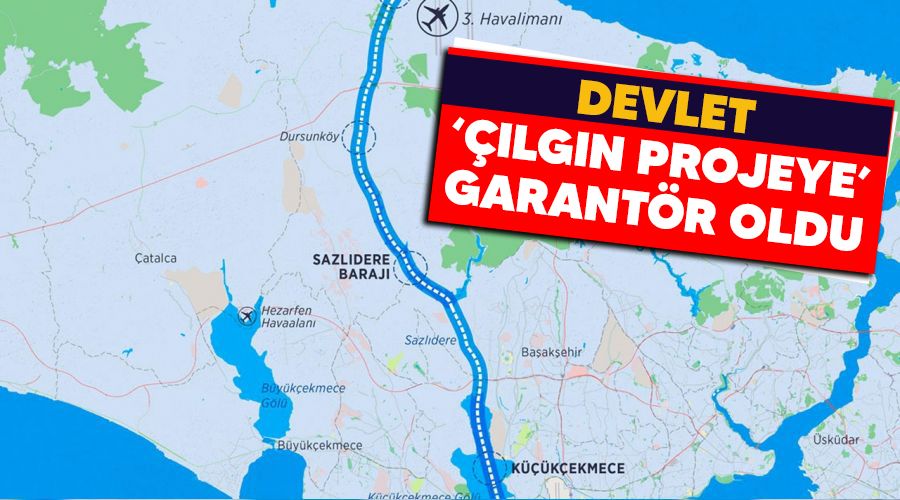 Devlet 'Çılgın Projeye' garantör oldu