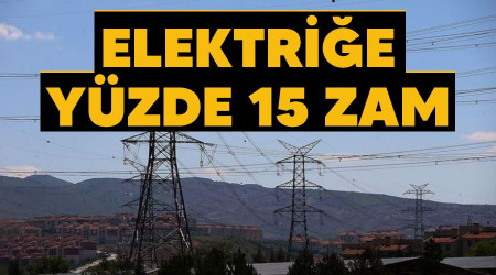 Elektriğe yüzde 15 zam