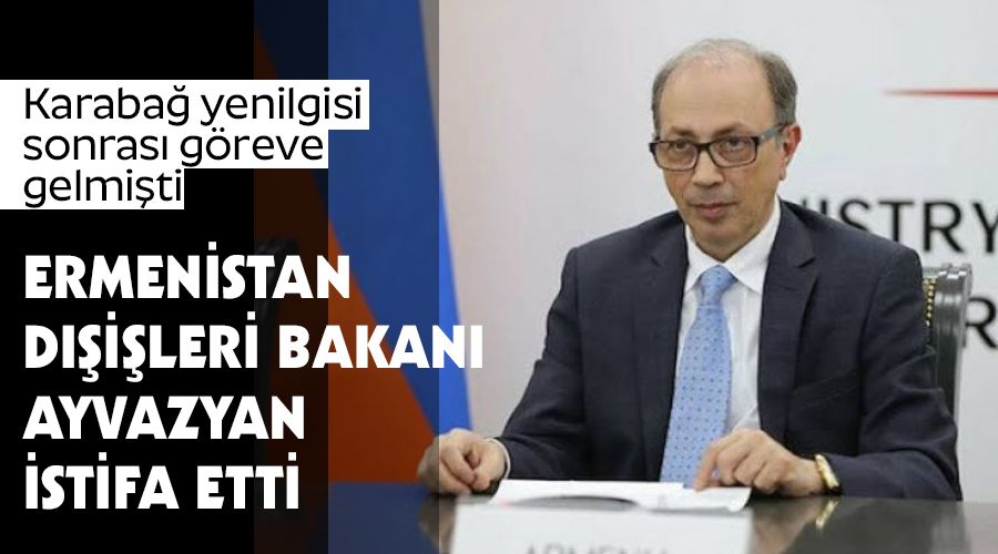 Ermenistan D��i�leri Bakan� Ayvazyan istifa etti