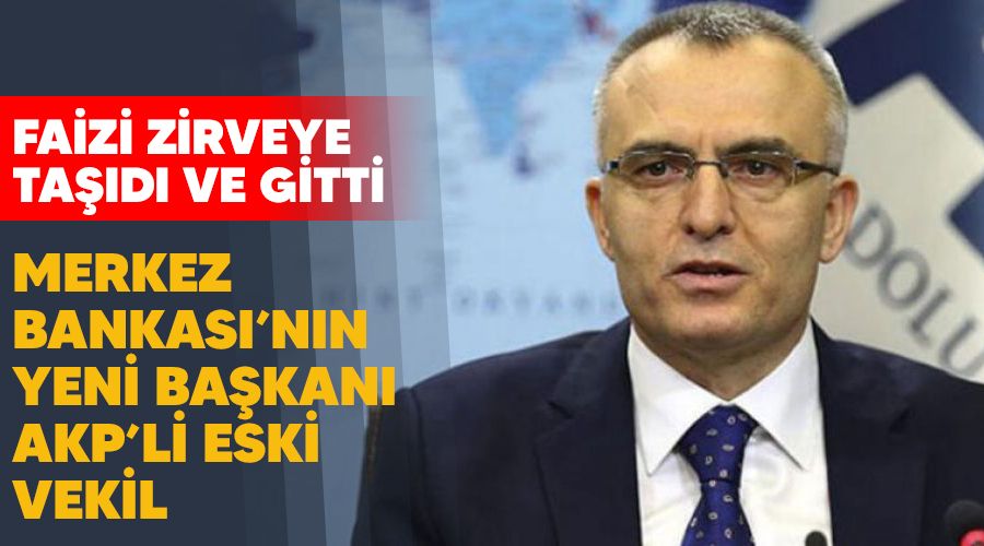 Faizi zirveye tad ve gitti,  Merkez Bankas'nn yeni bakan AKPli eski vekil