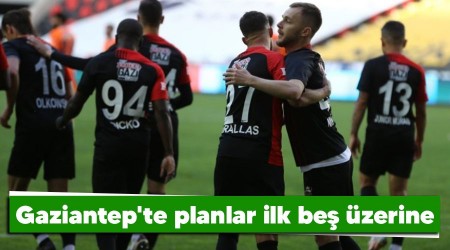 Gaziantep'te planlar ilk be zerine 