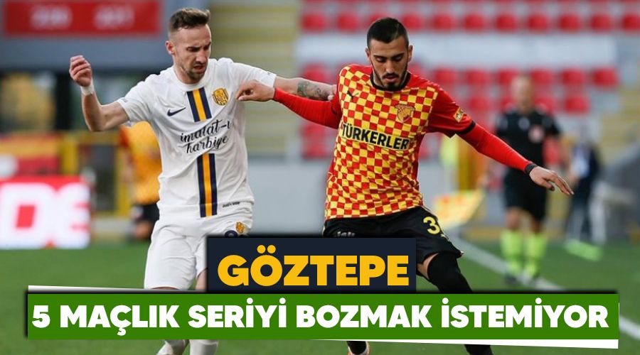 Göztepe 5 maçlık seriyi bozmak istemiyor