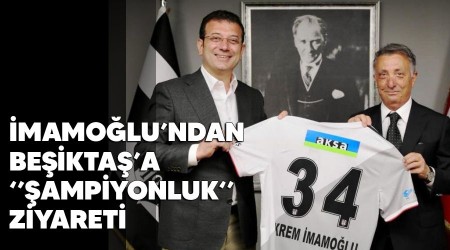 İmamoğlu’ndan Beşiktaş’a “şampiyonluk” ziyareti