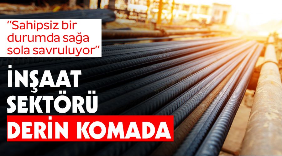 �n�aat sekt�r� derin komada