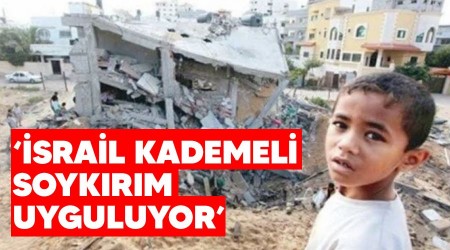 'srail kademeli soykrm uyguluyor'