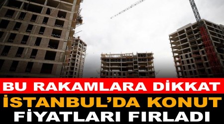 İstanbul'da konut fiyatları fırladı